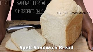 5 Ingredient Spelt Sandwich Bread  KBS Bread Machine  PERFECT Sandwich Bread  QUICK amp EASY [upl. by Inglis820]