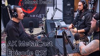 AK MetalCast Episode 15 wMurat Demir [upl. by Basilio]