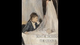 Art History  Berthe Morisot  The Cradle  Impressionism [upl. by Nytsuj784]