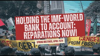 Holding the IMFWorld Bank to Account Reparations Now Spring Meetings 2024 [upl. by Glanville]