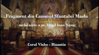 Corul Vlaho  Bizantin Fragment din Canonul Sfantului Maslu melofacere a pr Virgil Ioan Nanu [upl. by Roman24]