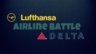 Airline Battle 9 Lufthansa Vs Delta Airlines quotEuropeanAmerican Battlequot [upl. by Clarabelle]