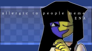 allergic to people meme  ENA  animation meme [upl. by Kamerman550]