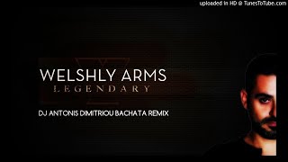 Welshly Arms  Legendary Dj Antonis Dimitriou Bachata Remix [upl. by Llenwahs]