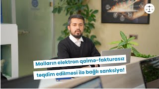 Malların elektron qaiməfakturasız təqdim edilməsi ilə bağlı sanksiya [upl. by Rim]