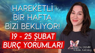 Hareketli Bir Hafta Bizi Bekliyor  19  25 Şubat Burç Yorumları  Astroloji Gurusu [upl. by Perren665]