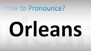 How to Pronounce Orleans [upl. by Celestyn]