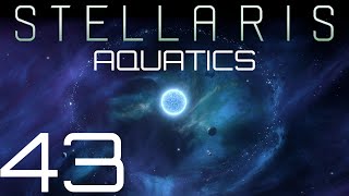 Stellaris  Aquatics  Episode 43 [upl. by Winter865]