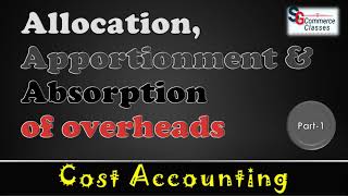 Overheads  Allocation  Apportionment  Absorption of overheads  Part 1 Cost Accounting [upl. by Belier]