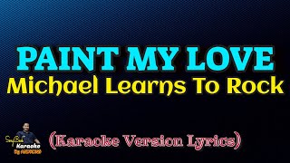 Paint My Love  Michael Learns To Rock Karaoke Version Lyrics [upl. by Victory]