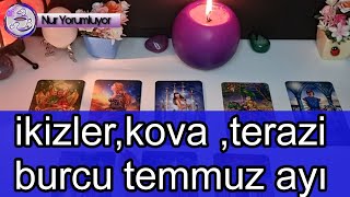 KOVA ♒ İKİZLER ♊ TERAZİ ♎ BURCU TEMMUZ AÇILIMI burçyorumları keşfet [upl. by Ralston]