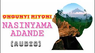 Ongunyi Riyoni  NASINYAMA ADANDE Audio [upl. by Corvese]