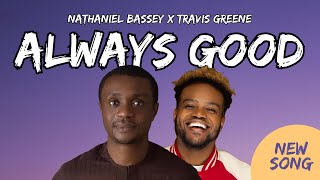 Nathaniel Bassey x Travis Greene  ALWAYS GOOD Lyrics [upl. by Purdy]