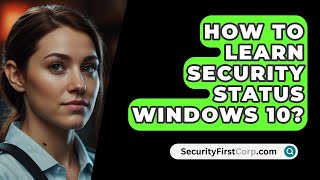 How To Learn Security Status Windows 10  SecurityFirstCorpcom [upl. by Navar]