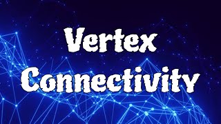 Vertex Connectivity [upl. by Aiuqal]