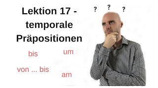 Deutschkurs A11 Lektion 17 Temporale Präpositionen [upl. by Kendy]