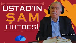 ÜSTADIN ŞAM HUTBESİ  Hutbei Şamia RİSALE DERSİ  ABDULLAH AYMAZ AĞABEY [upl. by Nylrak]