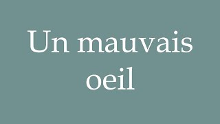 How to Pronounce Un mauvais oeil A bad eye Correctly in French [upl. by Anileh]