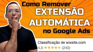 Como Remover Extensão Automática no Google Ads TUTORIAL Passo a Passo [upl. by Hepsibah]