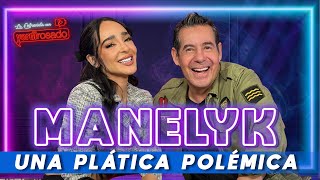 MANELYK una plática POLÉMICA  La entrevista con Yordi Rosado [upl. by Cherilyn144]