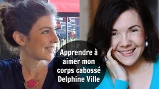 APPRENDRE À AIMER SON CORPS PLUTÔT QUE LE SUBIR  Delphine Ville [upl. by Roybn]