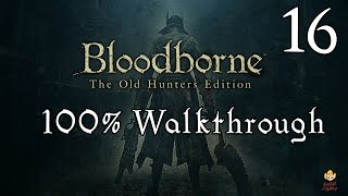 Bloodborne  Walkthrough Part 16 Yahargul Chapel [upl. by Duffy]