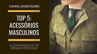 Top 5 Acessorios Masculinos Elegantes  Moda Masculina [upl. by Andi]