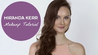 A Miranda Kerr Makeup Tutorial [upl. by Lorne]