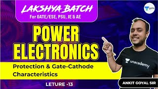 Protection amp GateCathode Characteristics  L 13  Power Electronics  Lakshya Batch [upl. by Apul724]