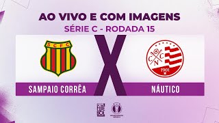 AO VIVO E COM IMAGENS SAMPAIO CORRÊA X NÁUTICO  RODADA 15  SÉRIE C 2024 [upl. by Onig]