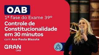 1ª fase do 39º Exame OAB  Controle de Constitucionalidade em 30 minutos com Ana Paula Blazute [upl. by Ydaj]