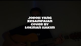 Jodoh Yang Kesampaian Cover By Lokman Hakim [upl. by Htiderem]