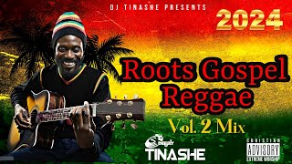 Roots Reggae Gospel 2024 Mix Vol 2  DJ Tinashe  Oliver AshleyHowieHutchinsonJermaine Edwards [upl. by Martell]