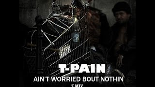 TPAIN  AINT WORRIED ABOUT NOTHIN REMIX HQ [upl. by Annaehr]