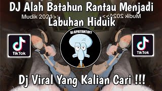 DJ ALAH BATAHUN RANTAU MENJADI LABUHAN HIDUIK  DJ TARAGAK PULANG VIRAL TIK TOK TERBARU 2024 [upl. by Colier]