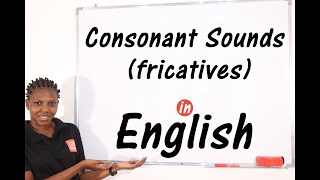 Consonant Sounds Fricatives  A Click Away to Understanding The 9 Fricative Sounds [upl. by Adora]