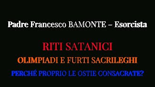 P BAMONTE–EsorcistaRITI SATANICIOLIMPIADI E FURTI SACRILEGHIPERCHÉ PROPRIO LE OSTIE CONSACRATE [upl. by Cobby]