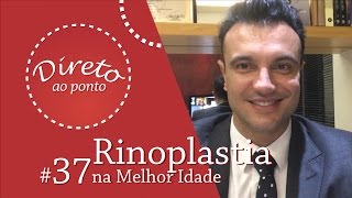 37 Rinoplastia na Melhor Idade  Direto ao Ponto [upl. by Yessej]