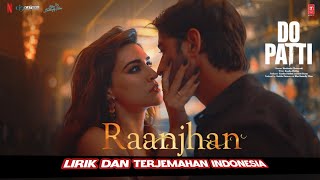 Raanjhan Terjemahan Indonesia  Do Patti  Kriti Sanon Kajol Shaheer Sheikh [upl. by Wernsman64]