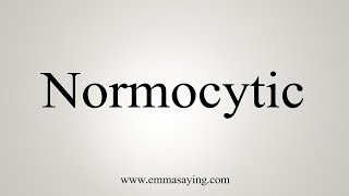 How To Say Normocytic [upl. by Gavrielle]