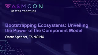 Bootstrapping Ecosystems Unveiling the Power of the Component Model  Oscar Spencer F5 NGINX [upl. by Dorinda568]