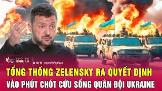 Tổng thống Zelensky ra quyết định vào phút chót cứu sống quân đội Ukraine [upl. by Sollie]