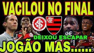 FLAMENGO VACILA NO FINAL E DEIXA ESCAPAR CHANCE INCRÍVEL PELO TÍTULO FLAMENGO 1X1 INTERNACIONAL [upl. by Wyler]