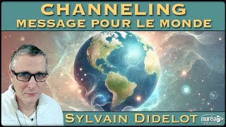 « Channeling  Année 2025  Message pour le Monde » avec Sylvain Didelot [upl. by Farhi380]