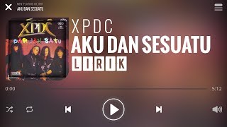 XPDC  Aku Dan Sesuatu Lirik [upl. by Emera]