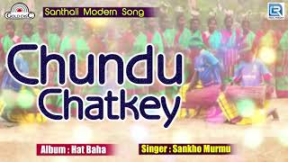 Chundu Chatkey  Santhali Famous Traditional Song  Sankho Murmu  Hat Baha  Santhali Hits [upl. by Anyk]