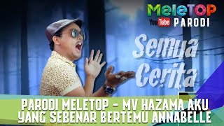 Parodi MeleTOP  MV Hazama Aku Yang Sebenar bertemu Annabelle [upl. by Terrena]