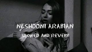 NESHOONI  ARABIAN Slowed and Reverb [upl. by Mur]