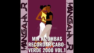 MIX KIZOMBAS RECORDAR 2000 CABOVERDE VOL1 DJ MANGALHA JR [upl. by Acinomed]