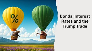 Bonds Interest Rates and the Trump Trade [upl. by Aihsenad]